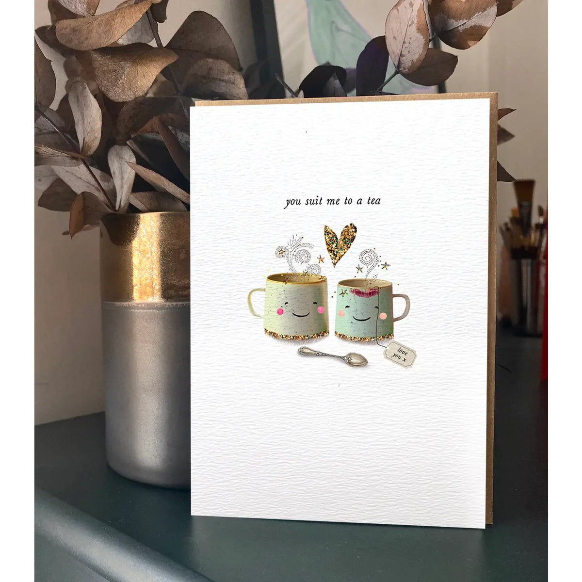 You Suit Me To A Tea Greetings Card