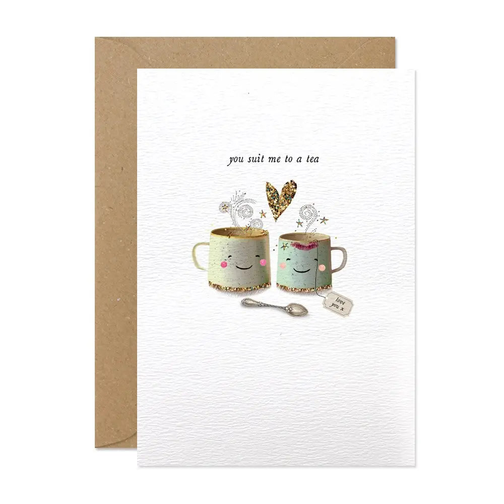You Suit Me To A Tea Greetings Card