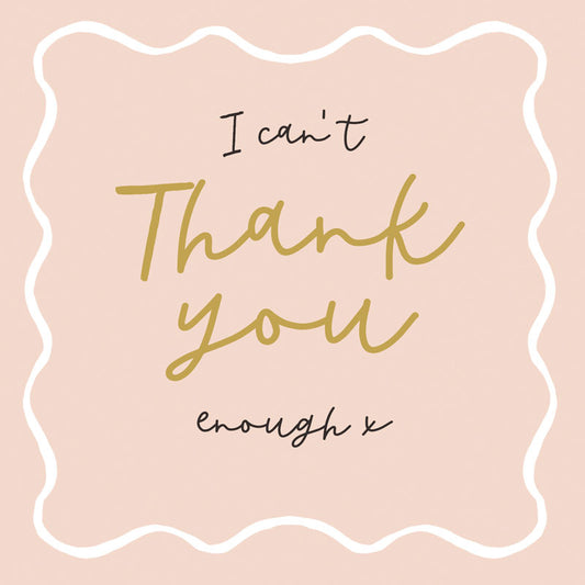 Can’t Thank You Enough Greetings Card