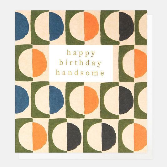 Happy Birthday Handsome Greetings Card