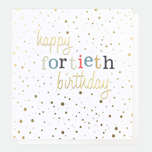 Fortieth Birthday Greetings Card